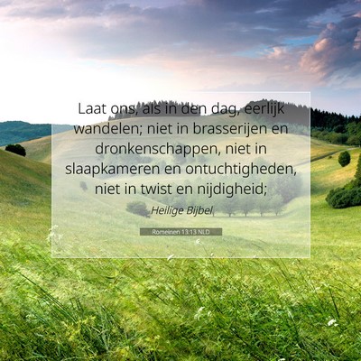 Picture 07 - Romeinen 13:13 NLD - Laat ons, als in den dag, eerlijk wandelen; niet - Bible Verse Picture