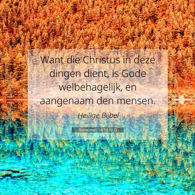Picture 07 - Romeinen 14:18 NLD - Want die Christus in deze dingen dient, is Gode - Bible Verse Picture