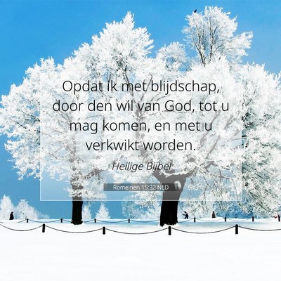 Picture 07 - Romeinen 15:32 NLD - Opdat ik met blijdschap, door den wil van God, - Bible Verse Picture