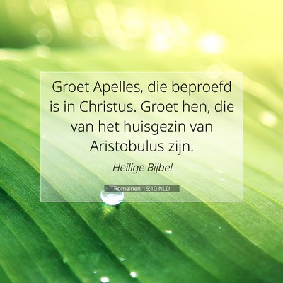 Picture 07 - Romeinen 16:10 NLD - Groet Apelles, die beproefd is in Christus. Groet - Bible Verse Picture