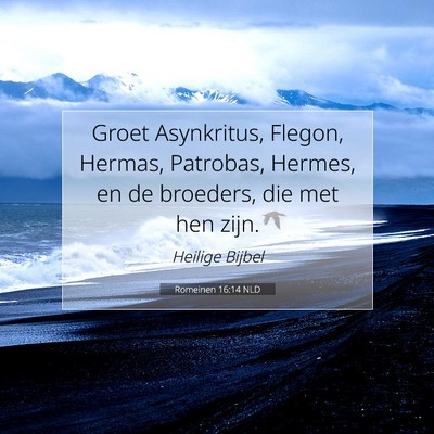 Picture 07 - Romeinen 16:14 NLD - Groet Asynkritus, Flegon, Hermas, Patrobas, - Bible Verse Picture