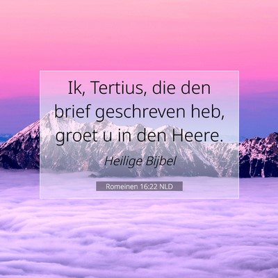 Picture 07 - Romeinen 16:22 NLD - Ik, Tertius, die den brief geschreven heb, groet - Bible Verse Picture