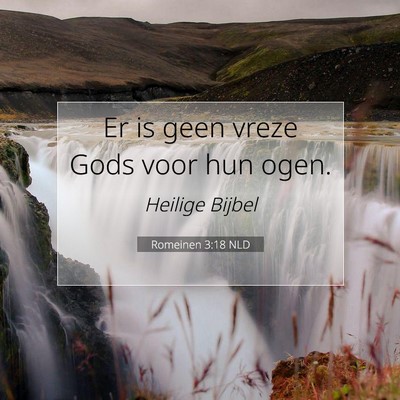 Picture 07 - Romeinen 3:18 NLD - Er is geen vreze Gods voor hun - Bible Verse Picture