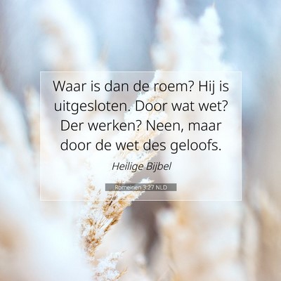 Picture 07 - Romeinen 3:27 NLD - Waar is dan de roem? Hij is uitgesloten. Door wat - Bible Verse Picture