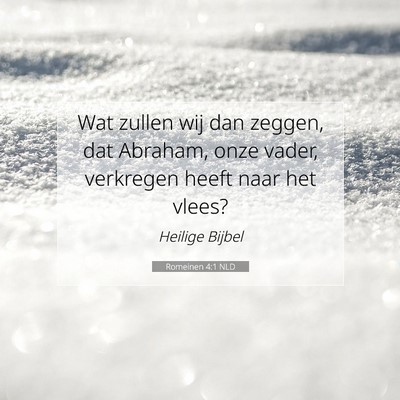 Picture 07 - Romeinen 4:1 NLD - Wat zullen wij dan zeggen, dat Abraham, onze - Bible Verse Picture