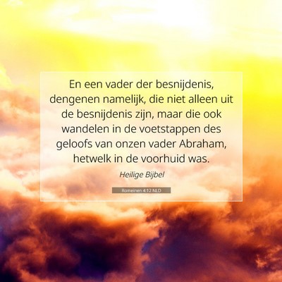 Picture 07 - Romeinen 4:12 NLD - En een vader der besnijdenis, dengenen namelijk, - Bible Verse Picture
