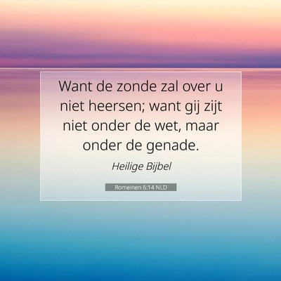 Picture 07 - Romeinen 6:14 NLD - Want de zonde zal over u niet heersen; want gij - Bible Verse Picture