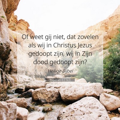 Picture 07 - Romeinen 6:3 NLD - Of weet gij niet, dat zovelen als wij in Christus - Bible Verse Picture