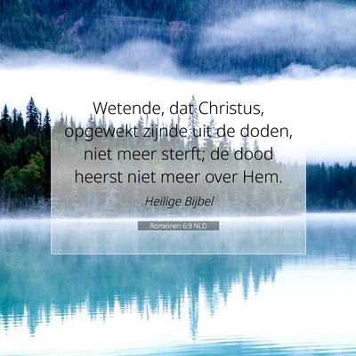 Picture 07 - Romeinen 6:9 NLD - Wetende, dat Christus, opgewekt zijnde uit de - Bible Verse Picture