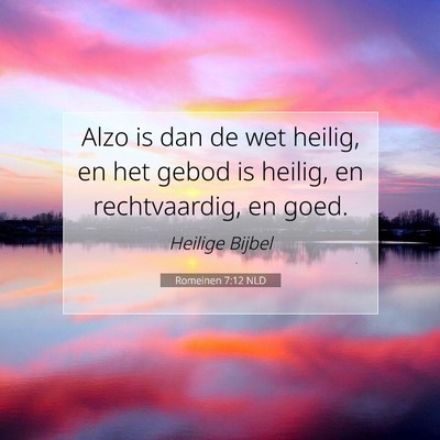 Picture 07 - Romeinen 7:12 NLD - Alzo is dan de wet heilig, en het gebod is - Bible Verse Picture