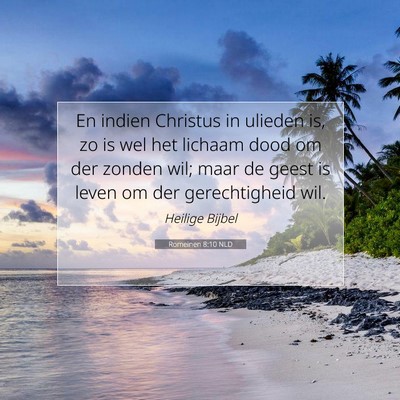 Picture 07 - Romeinen 8:10 NLD - En indien Christus in ulieden is, zo is wel het - Bible Verse Picture