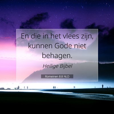 Picture 07 - Romeinen 8:8 NLD - En die in het vlees zijn, kunnen Gode niet - Bible Verse Picture