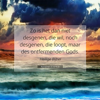 Picture 07 - Romeinen 9:16 NLD - Zo is het dan niet desgenen, die wil, noch - Bible Verse Picture