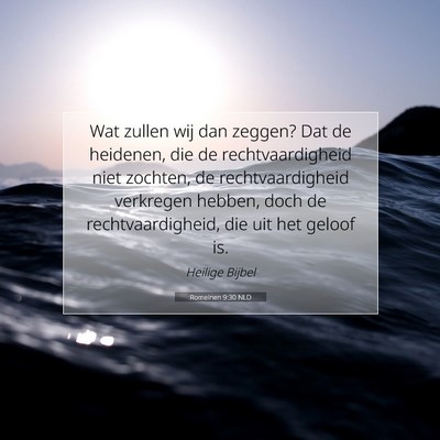 Picture 07 - Romeinen 9:30 NLD - Wat zullen wij dan zeggen? Dat de heidenen, die - Bible Verse Picture