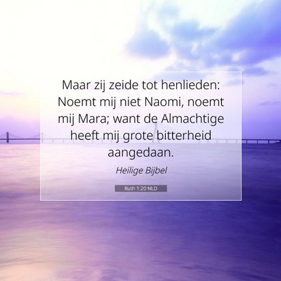 Picture 07 - Ruth 1:20 NLD - Maar zij zeide tot henlieden: Noemt mij niet - Bible Verse Picture