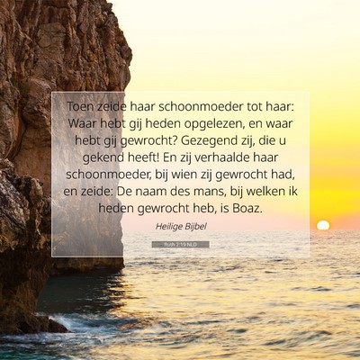 Picture 07 - Ruth 2:19 NLD - Toen zeide haar schoonmoeder tot haar: Waar hebt - Bible Verse Picture