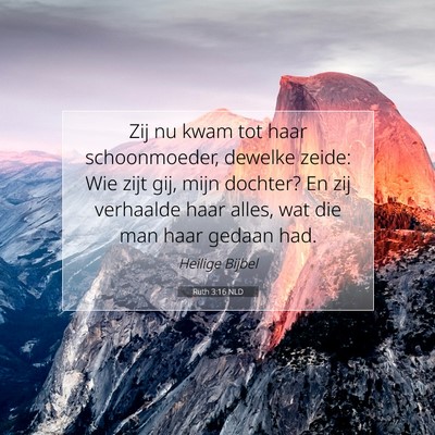 Picture 07 - Ruth 3:16 NLD - Zij nu kwam tot haar schoonmoeder, dewelke zeide: - Bible Verse Picture