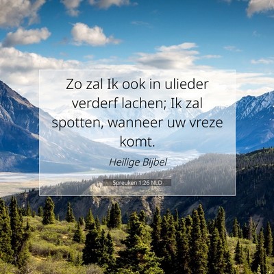 Picture 07 - Spreuken 1:26 NLD - Zo zal Ik ook in ulieder verderf lachen; Ik zal - Bible Verse Picture