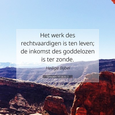 Picture 07 - Spreuken 10:16 NLD - Het werk des rechtvaardigen is ten leven; de - Bible Verse Picture
