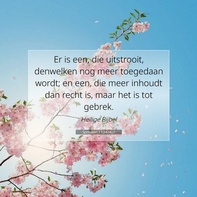 Picture 07 - Spreuken 11:24 NLD - Er is een, die uitstrooit, denwelken nog meer - Bible Verse Picture