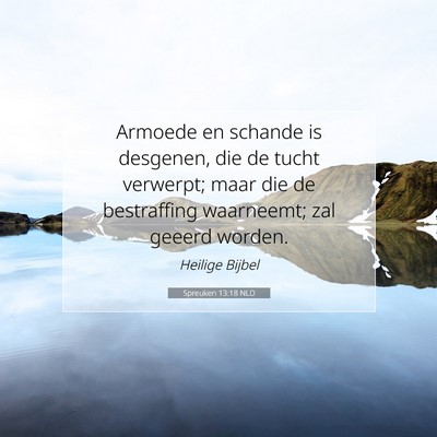 Picture 07 - Spreuken 13:18 NLD - Armoede en schande is desgenen, die de tucht - Bible Verse Picture
