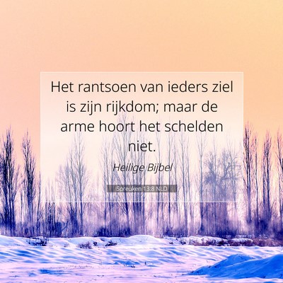 Picture 07 - Spreuken 13:8 NLD - Het rantsoen van ieders ziel is zijn rijkdom; - Bible Verse Picture