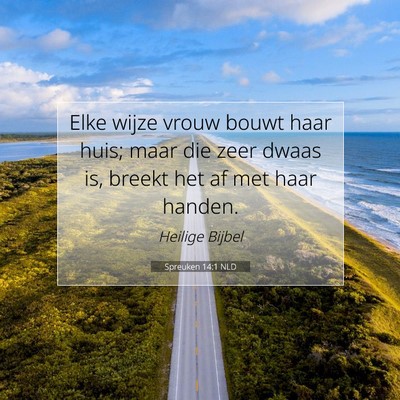 Picture 07 - Spreuken 14:1 NLD - Elke wijze vrouw bouwt haar huis; maar die zeer - Bible Verse Picture