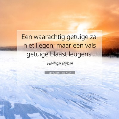 Picture 07 - Spreuken 14:5 NLD - Een waarachtig getuige zal niet liegen; maar een - Bible Verse Picture