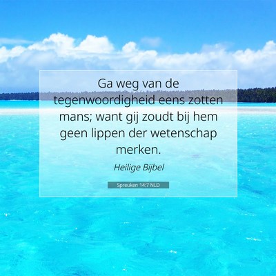Picture 07 - Spreuken 14:7 NLD - Ga weg van de tegenwoordigheid eens zotten mans; - Bible Verse Picture