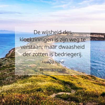 Picture 07 - Spreuken 14:8 NLD - De wijsheid des kloekzinnigen is zijn weg te - Bible Verse Picture
