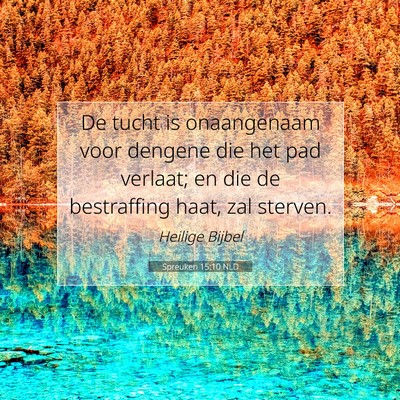 Picture 07 - Spreuken 15:10 NLD - De tucht is onaangenaam voor dengene die het pad - Bible Verse Picture