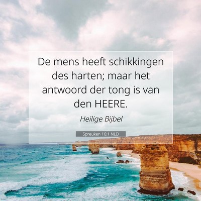Picture 07 - Spreuken 16:1 NLD - De mens heeft schikkingen des harten; maar het - Bible Verse Picture