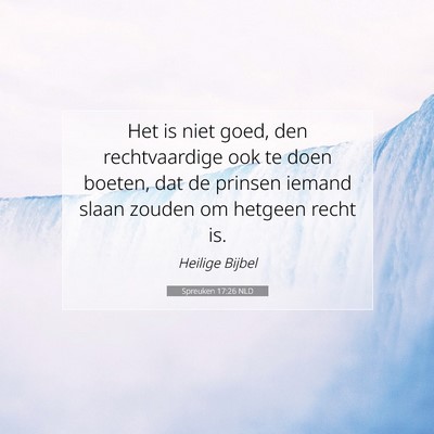 Picture 07 - Spreuken 17:26 NLD - Het is niet goed, den rechtvaardige ook te doen - Bible Verse Picture