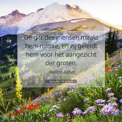 Picture 07 - Spreuken 18:16 NLD - De gift des mensen maakt hem ruimte, en zij - Bible Verse Picture