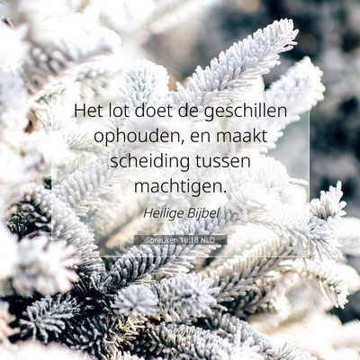 Picture 07 - Spreuken 18:18 NLD - Het lot doet de geschillen ophouden, en maakt - Bible Verse Picture