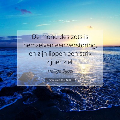 Picture 07 - Spreuken 18:7 NLD - De mond des zots is hemzelven een verstoring, en - Bible Verse Picture