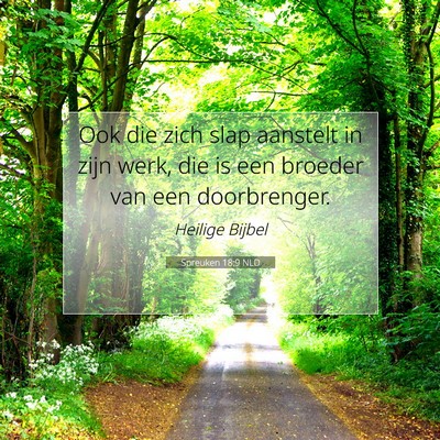 Picture 07 - Spreuken 18:9 NLD - Ook die zich slap aanstelt in zijn werk, die is - Bible Verse Picture