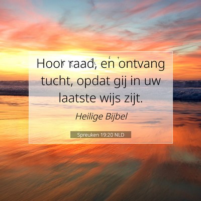 Picture 07 - Spreuken 19:20 NLD - Hoor raad, en ontvang tucht, opdat gij in uw - Bible Verse Picture