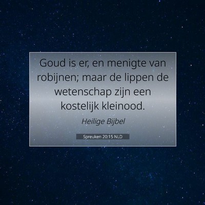 Picture 07 - Spreuken 20:15 NLD - Goud is er, en menigte van robijnen; maar de - Bible Verse Picture
