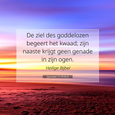 Picture 07 - Spreuken 21:10 NLD - De ziel des goddelozen begeert het kwaad; zijn - Bible Verse Picture