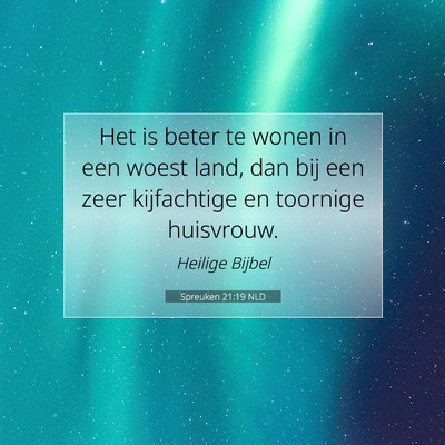 Picture 07 - Spreuken 21:19 NLD - Het is beter te wonen in een woest land, dan bij - Bible Verse Picture