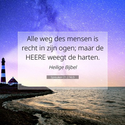 Picture 07 - Spreuken 21:2 NLD - Alle weg des mensen is recht in zijn ogen; maar - Bible Verse Picture