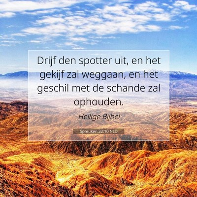 Picture 07 - Spreuken 22:10 NLD - Drijf den spotter uit, en het gekijf zal weggaan, - Bible Verse Picture