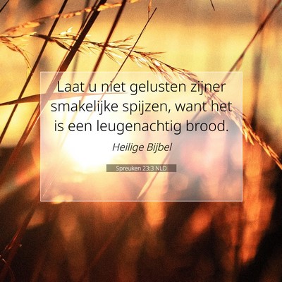 Picture 07 - Spreuken 23:3 NLD - Laat u niet gelusten zijner smakelijke spijzen, - Bible Verse Picture