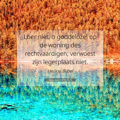 Picture 07 - Spreuken 24:15 NLD - Loer niet, o goddeloze! op de woning des - Bible Verse Picture