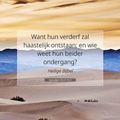 Picture 07 - Spreuken 24:22 NLD - Want hun verderf zal haastelijk ontstaan; en wie - Bible Verse Picture