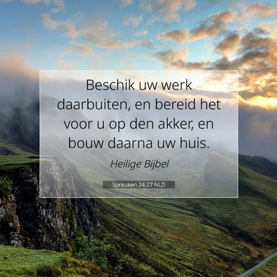 Picture 07 - Spreuken 24:27 NLD - Beschik uw werk daarbuiten, en bereid het voor u - Bible Verse Picture