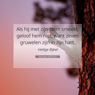 Picture 07 - Spreuken 26:25 NLD - Als hij met zijn stem smeekt, geloof hem niet, - Bible Verse Picture