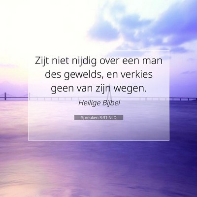Picture 07 - Spreuken 3:31 NLD - Zijt niet nijdig over een man des gewelds, en - Bible Verse Picture