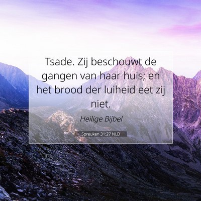 Picture 07 - Spreuken 31:27 NLD - Tsade. Zij beschouwt de gangen van haar huis; en - Bible Verse Picture